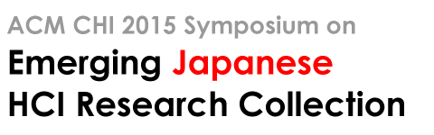 ACM CHI 2015 Symposium on Emerging Japanese HCI Research Collection